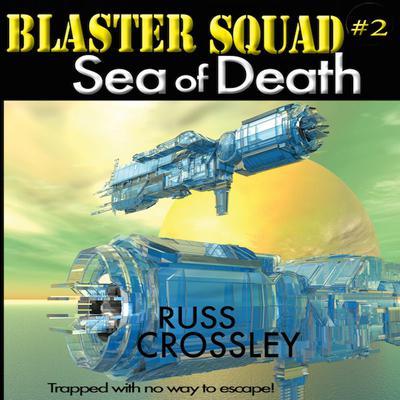 Blaster Squad #2 Sea of Death by Russ Crossley audiobook