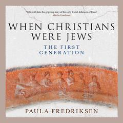 When Christians Were Jews by Paula Fredriksen audiobook