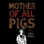 Mother of All Pigs by  Malu Halasa audiobook