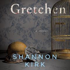 Gretchen by Shannon Kirk audiobook