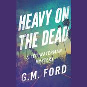 Heavy on the Dead by  G. M. Ford audiobook