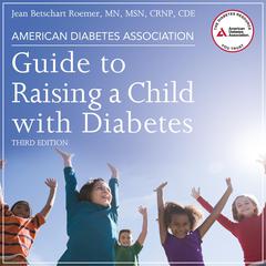 American Diabetes Association Guide to Raising a Child with Diabetes, Third Edition by Jean Betschart Roemer audiobook