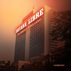 Havana Libre by Robert Arellano audiobook