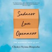 Sadness, Love, Openness by  Chokyi Nyima Rinpoche audiobook