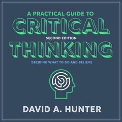A Practical Guide to Critical Thinking by David A. Hunter audiobook