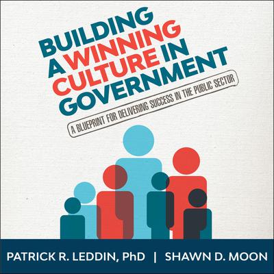 Building A Winning Culture In Government by Shawn D.  Moon audiobook