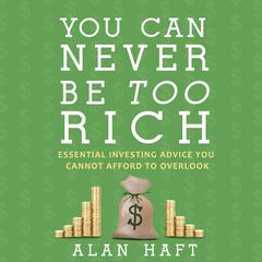 You Can Never Be Too Rich by Alan Haft audiobook
