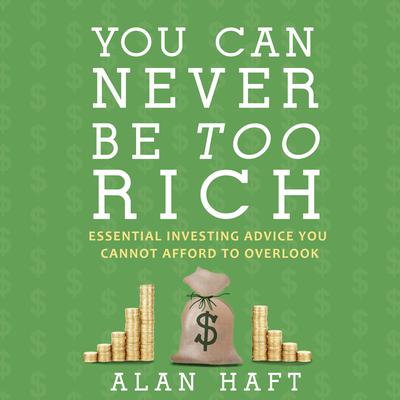 You Can Never Be Too Rich by Alan Haft audiobook