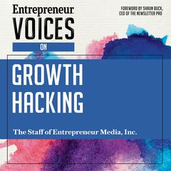 Entrepreneur Voices on Growth Hacking by The Staff of Entrepreneur Media, Inc. audiobook