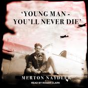 ‘Young Man - You’ll Never Die’ by  Merton Naydler audiobook