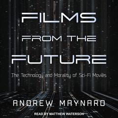 Films from the Future by Andrew Maynard audiobook