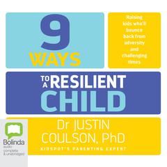 9 Ways to a Resilient Child by Justin Coulson audiobook