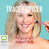 The Good Girl Stripped Bare by  Tracey Spicer audiobook
