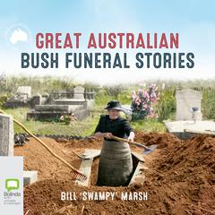 Great Australian Bush Funeral Stories by Bill “Swampy” Marsh audiobook