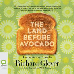 The Land before Avocado by Richard Glover audiobook