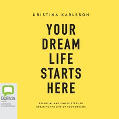 Your Dream Life Starts Here by Kristina Karlsson audiobook