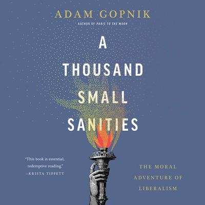 A Thousand Small Sanities by Adam Gopnik audiobook
