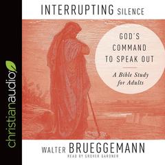 Interrupting Silence by Walter Brueggemann audiobook