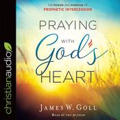 Praying with God's Heart by  James W. Goll audiobook