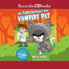 My FANGtastically Evil Vampire Pet by Mo O'Hara audiobook