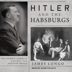 Hitler and the Habsburgs by James Longo audiobook