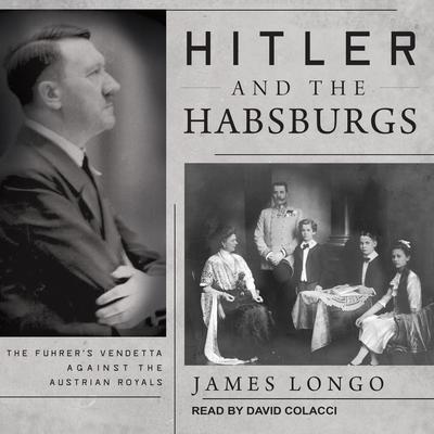Hitler and the Habsburgs by James Longo audiobook