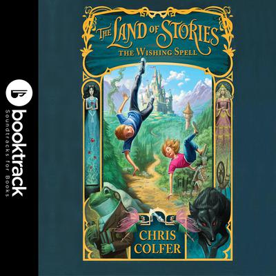 The Land of Stories: The Wishing Spell: Booktrack Edition by Chris Colfer audiobook