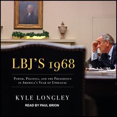 LBJ's 1968 by Kyle Longley audiobook