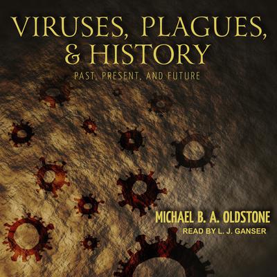 Viruses, Plagues, and History by Michael B. A. Oldstone audiobook