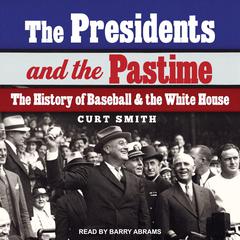 The Presidents and the Pastime by Curt Smith audiobook