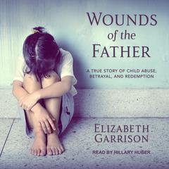 Wounds of the Father by Elizabeth Garrison audiobook