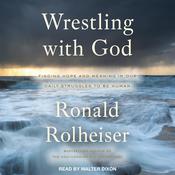 Wrestling with God by  Ronald Rolheiser audiobook
