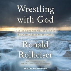 Wrestling with God by Ronald Rolheiser audiobook