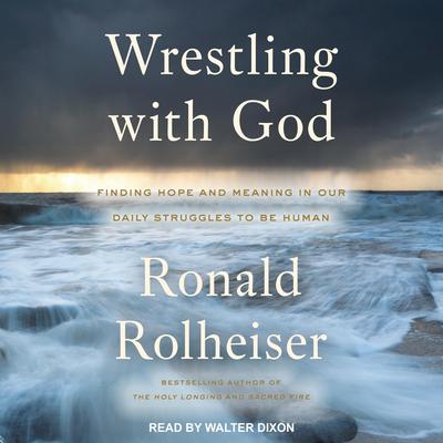 Wrestling with God by Ronald Rolheiser audiobook