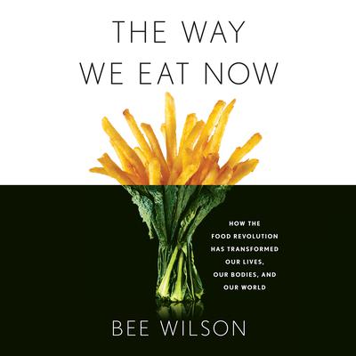 The Way We Eat Now by Bee Wilson audiobook
