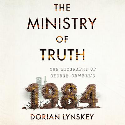 The Ministry of Truth by Dorian Lynskey audiobook