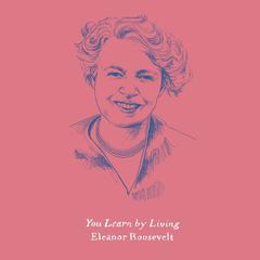 You Learn by Living by Eleanor Roosevelt audiobook