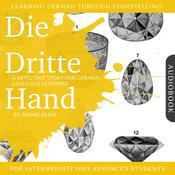 Learning German Through Storytelling: Die Dritte Hand by  André Klein audiobook