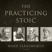 The Practicing Stoic by  Ward Farnsworth audiobook