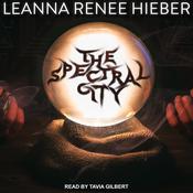 The Spectral City by  Leanna Renee Hiebe audiobook
