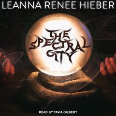 The Spectral City by Leanna Renee Hiebe audiobook
