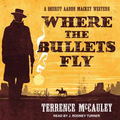 Where the Bullets Fly by Terrence McCauley audiobook