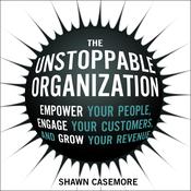 The Unstoppable Organization by  Shawn Casemore audiobook