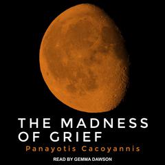 The Madness of Grief by Panayotis Cacoyannis audiobook