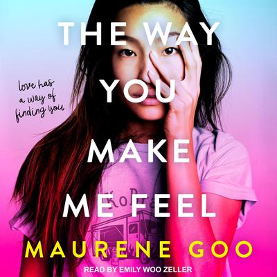 The Way You Make Me Feel by Maureene Goo audiobook