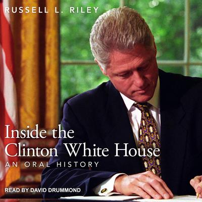 Inside the Clinton White House by Russell L. Riley audiobook