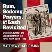 Rum, Sodomy, Prayers, and the Lash Revisited by  Matthew S. Seligmann audiobook