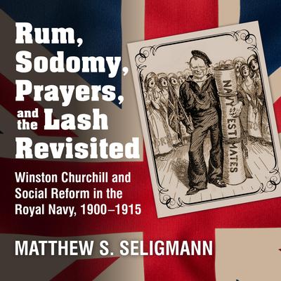 Rum, Sodomy, Prayers, and the Lash Revisited by Matthew S. Seligmann audiobook