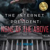 The Internet President: None of the Above by  P. G. Sundling audiobook