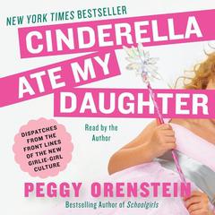 Cinderella Ate My Daughter by Peggy Orenstein audiobook